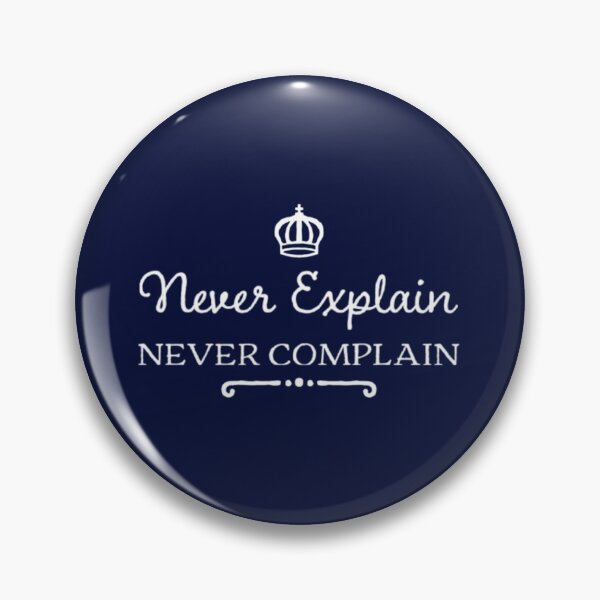 Item preview, Never Explain Never Complain    designed and sold by Ellie-UK.