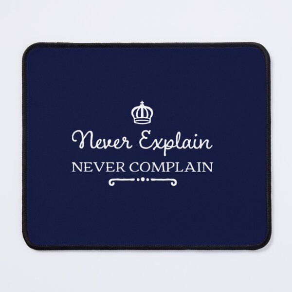 Item preview, Never Explain Never Complain    designed and sold by Ellie-UK.
