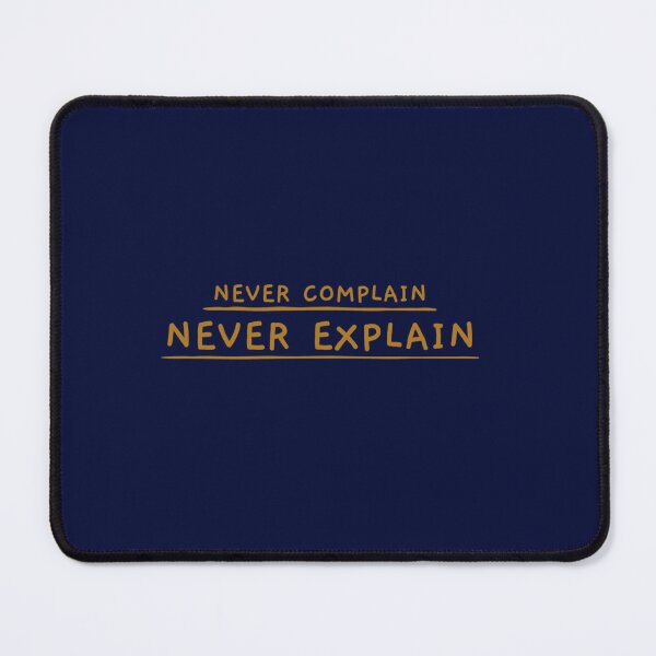 Item preview, Never Complain, Never Explain   designed and sold by Ellie-UK.