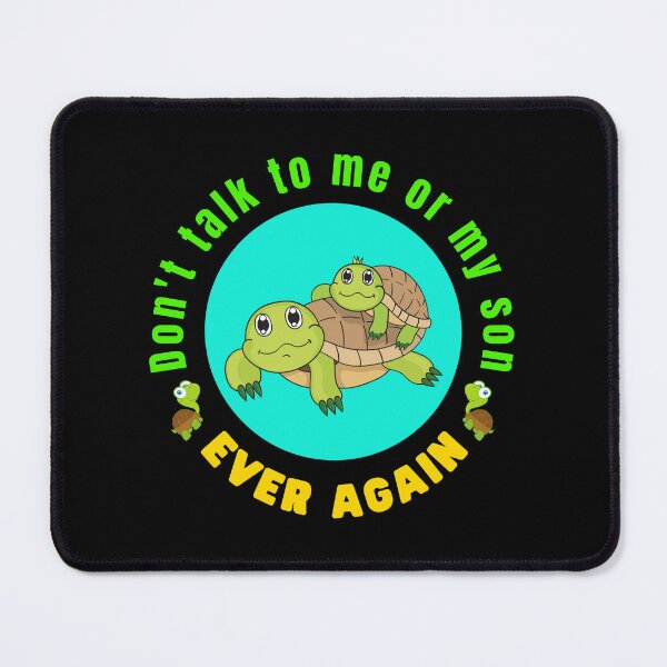 Item preview, Don't talk to me or my son ever again - Funny Turtle Meme | Funny Turtle Quotes designed and sold by Delandor.