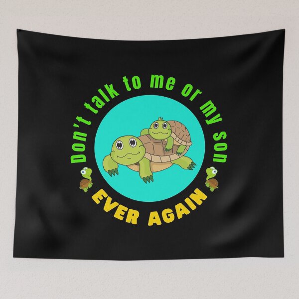 Item preview, Don't talk to me or my son ever again - Funny Turtle Meme | Funny Turtle Quotes designed and sold by Delandor.