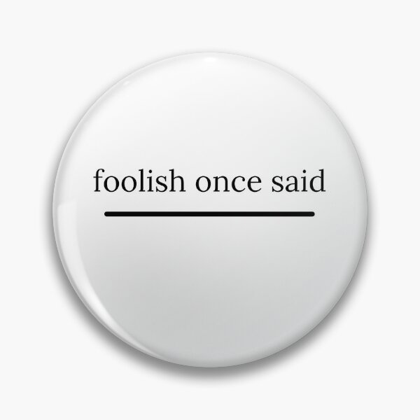 Item preview, foolish once said designed and sold by bestizeyy.