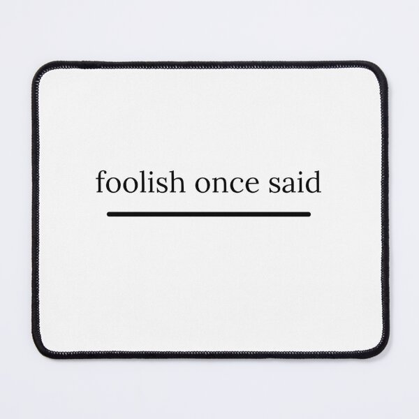 Item preview, foolish once said designed and sold by bestizeyy.