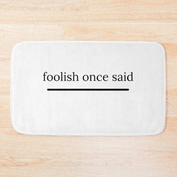 Item preview, foolish once said designed and sold by bestizeyy.