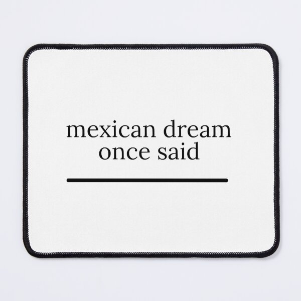 Item preview, mexican dream once said designed and sold by bestizeyy.