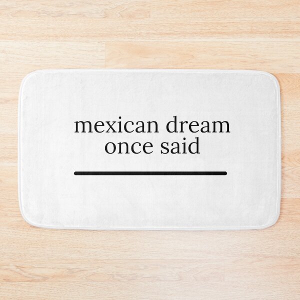Item preview, mexican dream once said designed and sold by bestizeyy.