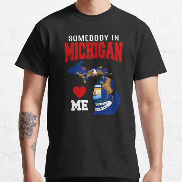 Somebody In Michigan Loves Me The Wolverine State Flag MI product Classic T-Shirt