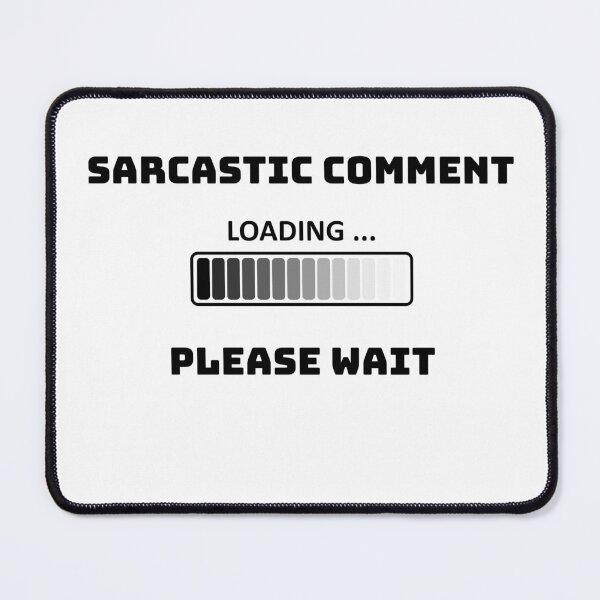 Item preview, Sarcastic Comment Loading Please Wait Funny Sarcasm Humor designed and sold by Boomroom.
