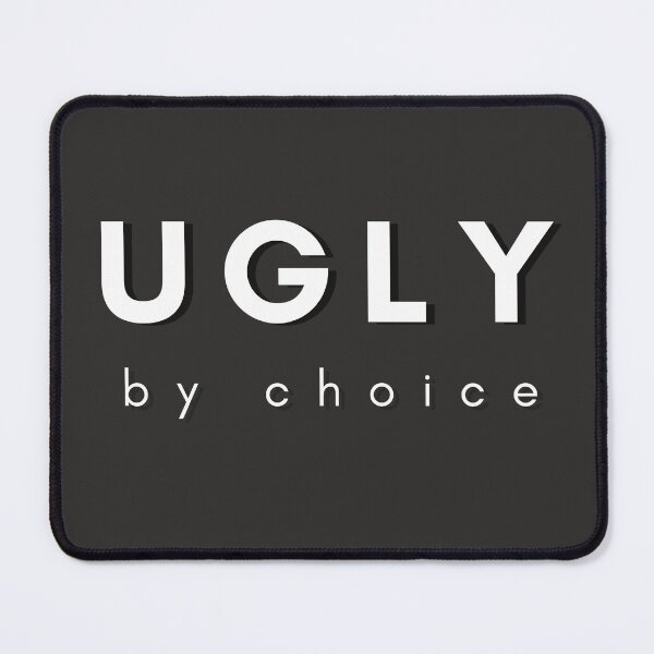 Item preview, Ugly By Choice Sarcasm Self-Deprecating Humor White Design designed and sold by LGbubble.
