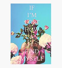 IF IM LOST HOW CAN I FIND MYSELF Photographic Print
