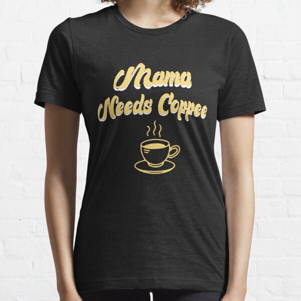 Mama Needs Coffee T-shirt Mother's Day SVG