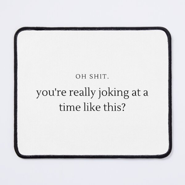 Item preview, you're really joking at a time like this? designed and sold by goblinbabe.