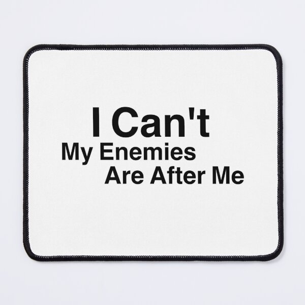 Item preview, I Can't My Enemies Are After Me designed and sold by Desinger12.