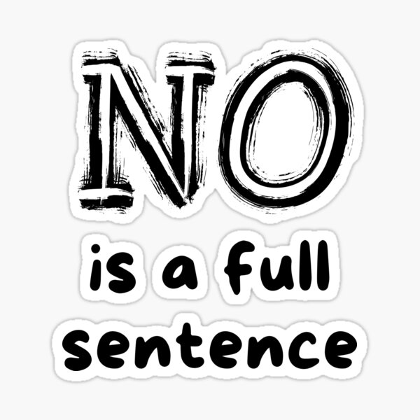 no-is-a-full-sentence-sticker-by-slalondesigns-redbubble