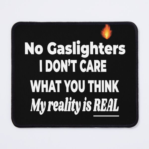 Item preview, Gaslighting is not real, you're just crazy, Gaslighting No Gaslighters, My Reality Is Real designed and sold by MarkH63.