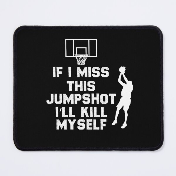 Item preview, Funny basketball lover Quote If I miss this jumpshot ill kms designed and sold by justbegreat ★★★★★.