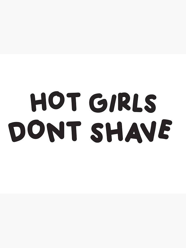 Hot Girls Dont Shave Poster By Eliera Redbubble 