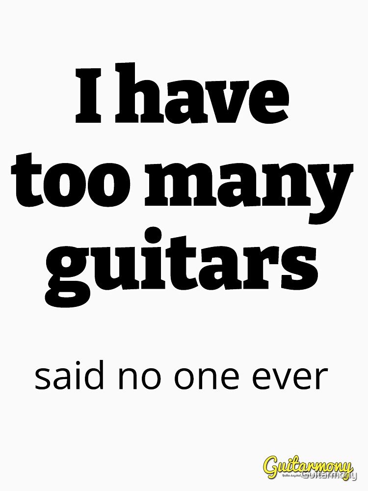 Thumbnail 7 of 7, Classic T-Shirt, I have too many guitars - Black Text - Guitarmony designed and sold by Guitarmony.