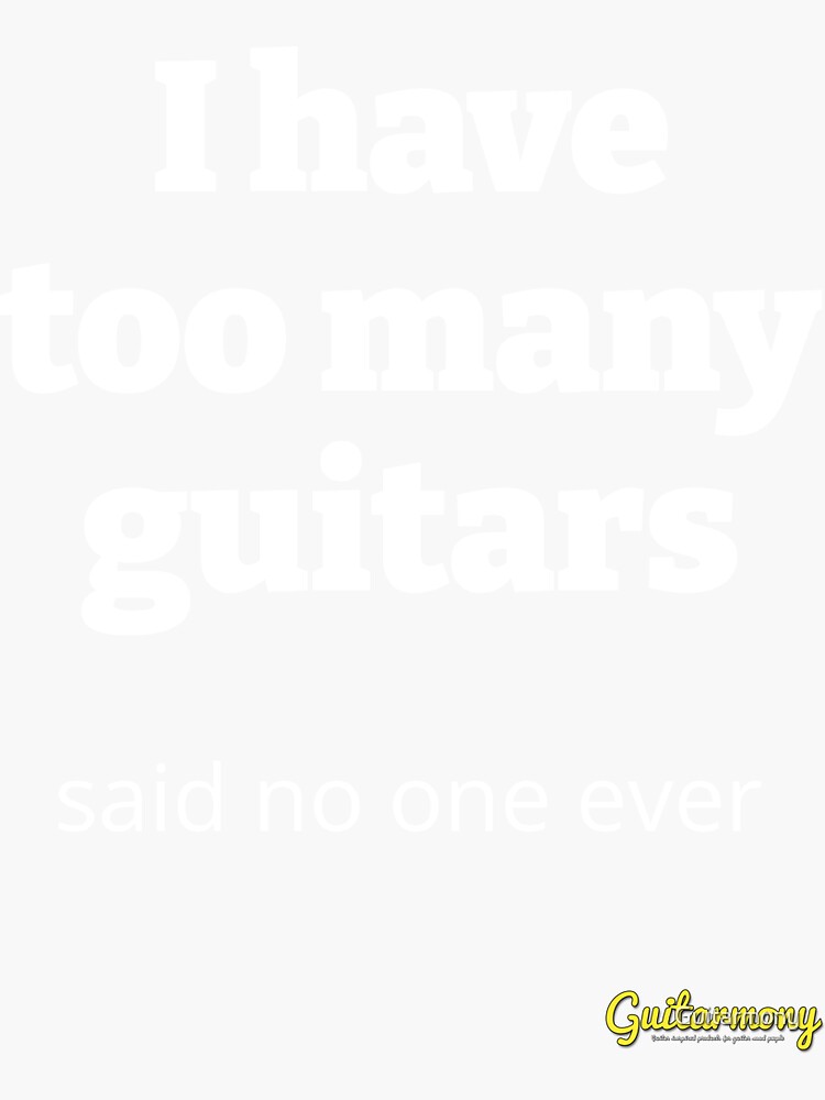 Too many guitars - White Text by Guitarmony