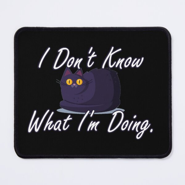 Item preview, I don't know what I'm doing designed and sold by Catspeople.