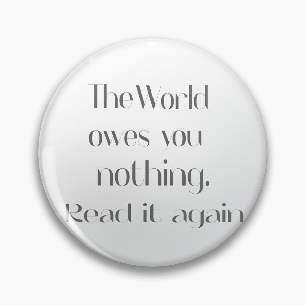 Item preview, The world owes you nothing. read it again - LIFE LESSON QUOTE designed and sold by misskholeta.
