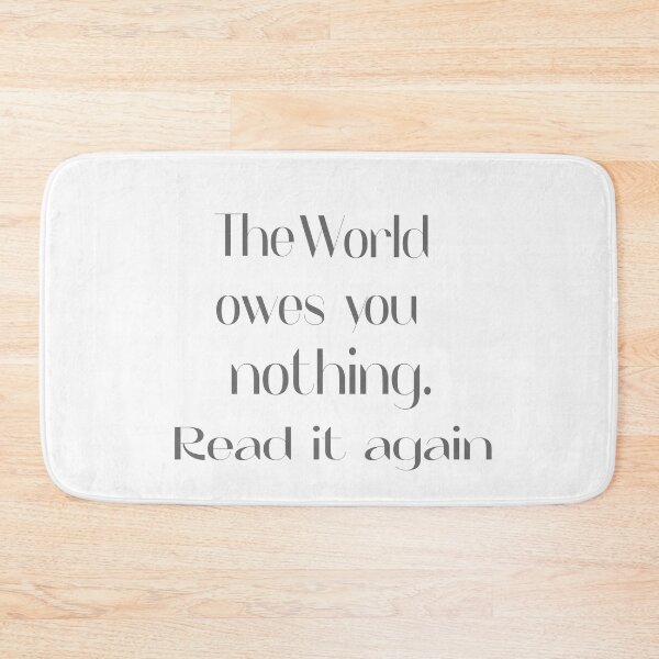 Item preview, The world owes you nothing. read it again - LIFE LESSON QUOTE designed and sold by misskholeta.