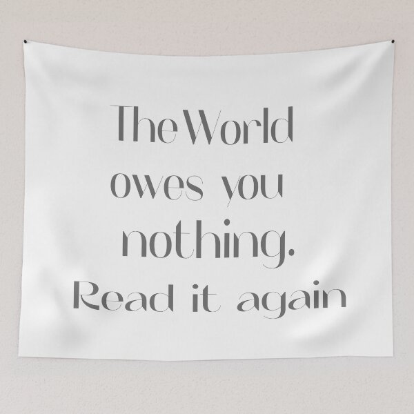 Item preview, The world owes you nothing. read it again - LIFE LESSON QUOTE designed and sold by misskholeta.