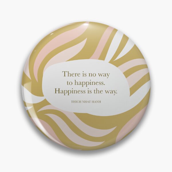 Item preview, There is no way to happiness. Happiness is the way. - Thich Nhat Hanh designed and sold by StudioCitrine.