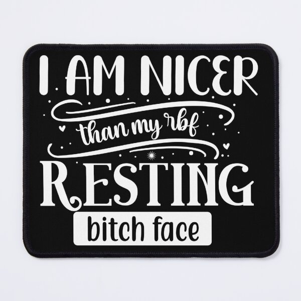Item preview, I am nicer than my resting bitch face designed and sold by pnkpopcorn.