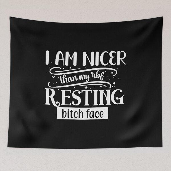 Item preview, I am nicer than my resting bitch face designed and sold by pnkpopcorn.