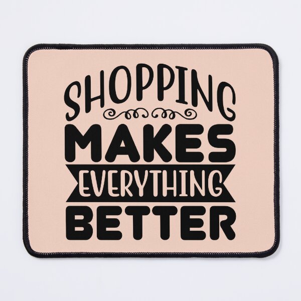 Item preview, Shopping makes everything better - Shopping quote designed and sold by SweetbeStore.