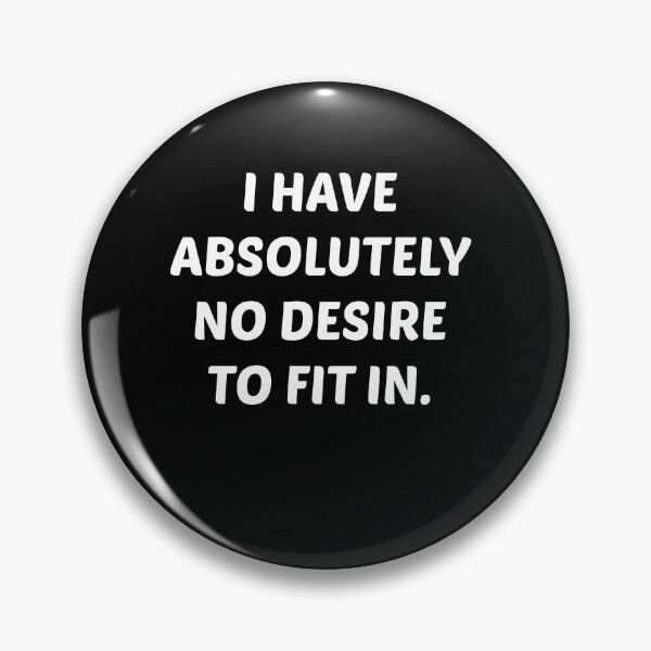 Item preview, I HAVE ABSOLUTELY NO DESIRE TO FIT IN designed and sold by Emmmastore.