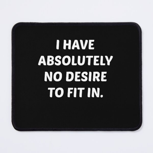 Item preview, I HAVE ABSOLUTELY NO DESIRE TO FIT IN designed and sold by Emmmastore.