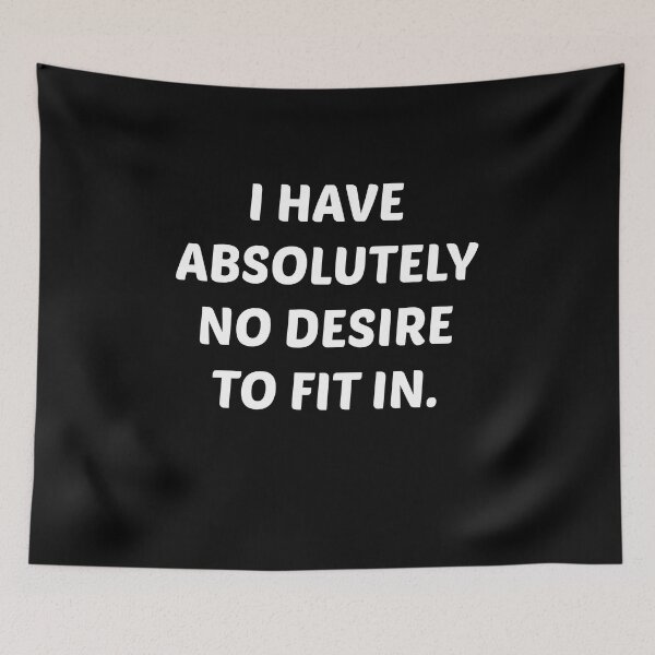 Item preview, I HAVE ABSOLUTELY NO DESIRE TO FIT IN designed and sold by Emmmastore.