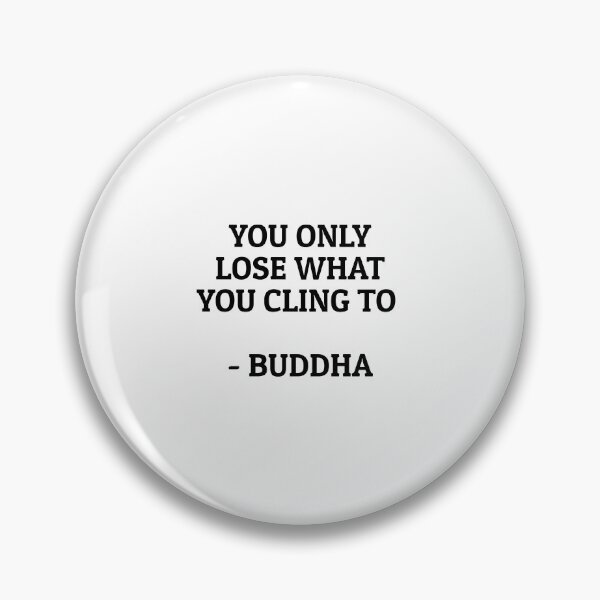 Item preview, YOU ONLY LOSE WHAT YOU CLING TO - BUDDHA designed and sold by Inspirationmotivation.