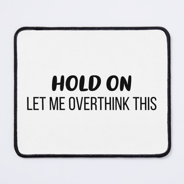 Item preview, Hold On, Let Me Overthink This designed and sold by FilipeFerreira.