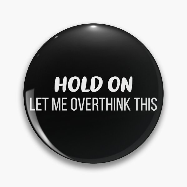 Item preview, Hold On, Let Me Overthink This (Black BG) designed and sold by FilipeFerreira.