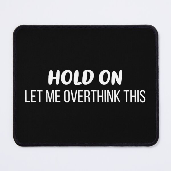 Item preview, Hold On, Let Me Overthink This (Black BG) designed and sold by FilipeFerreira.