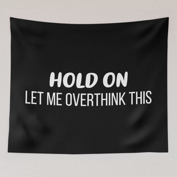 Item preview, Hold On, Let Me Overthink This (Black BG) designed and sold by FilipeFerreira.