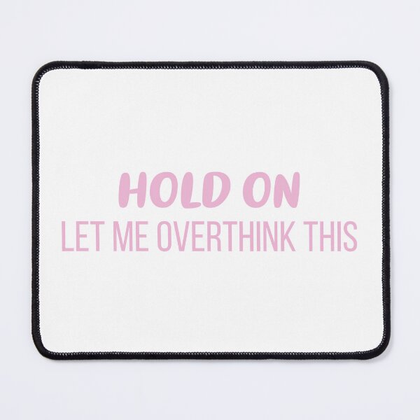 Item preview, Hold On, Let Me Overthink This (Pink) designed and sold by FilipeFerreira.