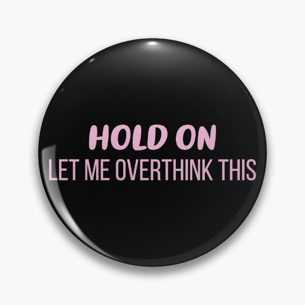 Item preview, Hold On, Let Me Overthink This (Pink - Black BG) designed and sold by FilipeFerreira.