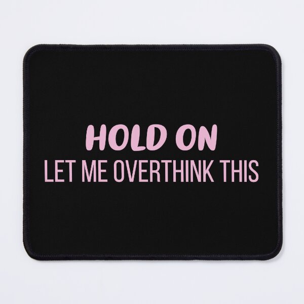 Item preview, Hold On, Let Me Overthink This (Pink - Black BG) designed and sold by FilipeFerreira.