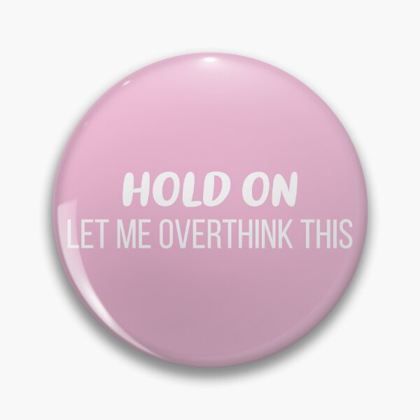 Item preview, Hold On, Let Me Overthink This (Pink BG) designed and sold by FilipeFerreira.