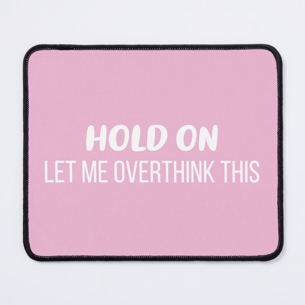 Item preview, Hold On, Let Me Overthink This (Pink BG) designed and sold by FilipeFerreira.
