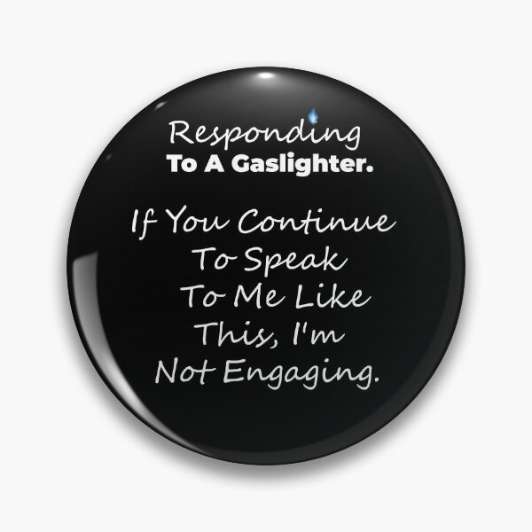 Item preview, Gaslighting is not real. Responding To A Gaslighter. If You Continue To Speak To Me Like This, I'm Not Engaging. designed and sold by MarkH63.