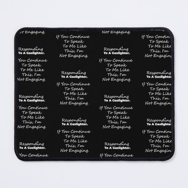 Item preview, Gaslighting is not real. Responding To A Gaslighter. If You Continue To Speak To Me Like This, I'm Not Engaging. designed and sold by MarkH63.