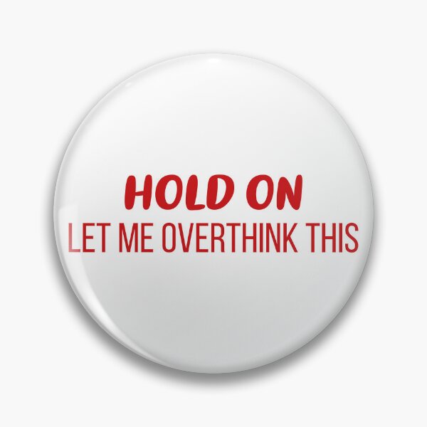 Item preview, Hold On, Let Me Overthink This (Red) designed and sold by FilipeFerreira.