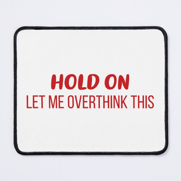 Item preview, Hold On, Let Me Overthink This (Red) designed and sold by FilipeFerreira.
