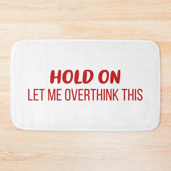 Item preview, Hold On, Let Me Overthink This (Red) designed and sold by FilipeFerreira.