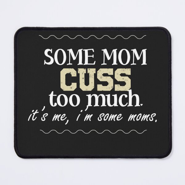Item preview, Some Moms Cuss Too Much, It's Me, I'm Some Moms, Funny Mom design, Mom Shirt, Mom Life T-Shirt, designed and sold by CHMomoShop.
